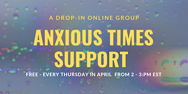 Anxious Times Support: A Drop-in Online Support Group