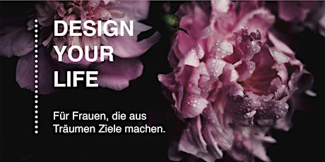 Hauptbild für DESIGN YOUR LIFE  • Für Frauen, die aus Träumen Ziele machen. WEBINAR