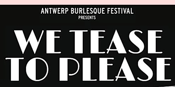7th int. Antwerp Burlesque Festival "We tease to P
