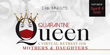 Quarantine Queen: Virtual Retreat for Mothers & Daughters primary image