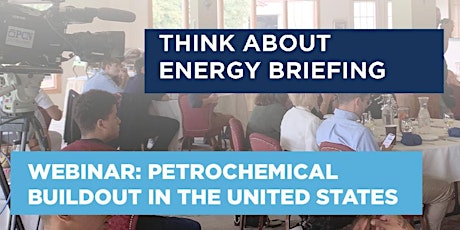 Think About Energy Briefing Webinar: Petrochemical Buildout in the US primary image