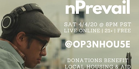 Sat 4/4/20 @ 8PM PST LIVE Online - nPrevail @ OP3N HOU5E | 21+ | Free