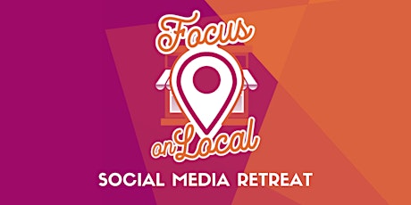 Focus on Local — Online Social Media Retreat