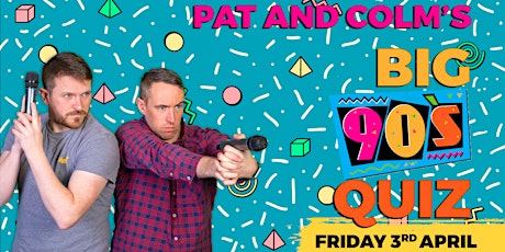 Pat And Colm's Big 90s Quiz primary image