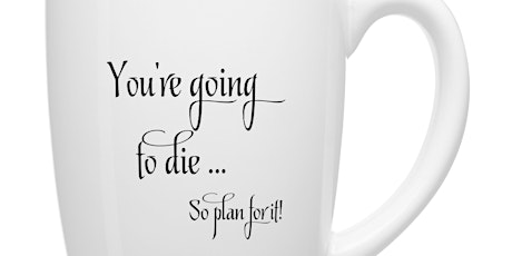 You're Going to Die ... So Plan for It! primary image