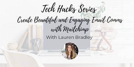 Tech Hack Series- Create Beautiful and Engaging Email Comms with Mailchimp
