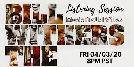 Fri 4/3 @ 8PM PT LIVE Online - Bill Withers Listening @OP3NHOU5E | Free 21+