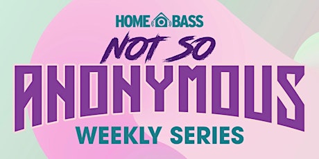 Home Bass: Not So Anonymous - Zoom Happy Hour 