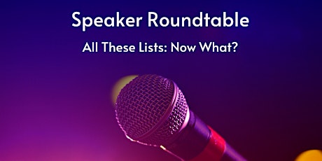 Image principale de Speaker Roundtable - All These Lists: Now What?