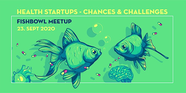 Health Startups - Chances & Challenges [FishBowl Meetup]