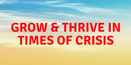 Grow & Thrive in Times of Crisis primary image