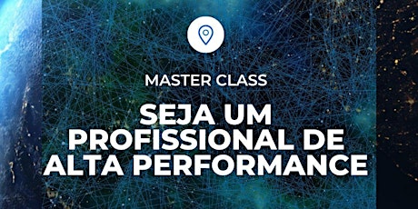 Imagem principal do evento MASTER CLASS: SEJA UM PROFISSIONAL DE ALTA PERFORMANCE - Online e Gratuita