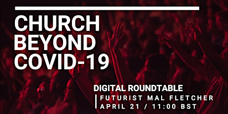 CHURCH BEYOND COVID-19 - Futurist Digital Roundtable (April 21)