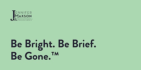 Be Bright. Be Brief. Be Gone.™  | Virtual Workshop