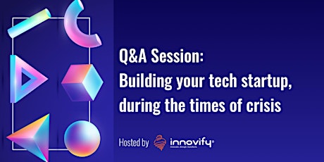 Q&A Session: Building your tech startup, during the times of crisis  primary image