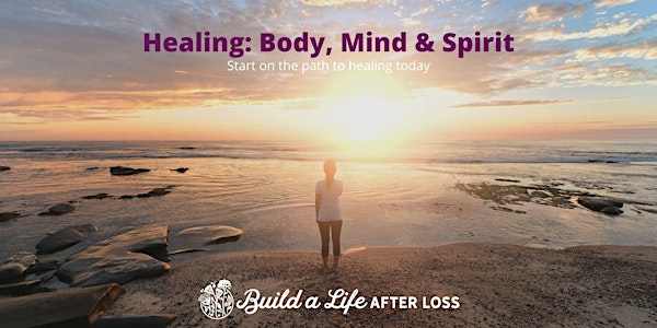 May Healing: Body, Mind and Spirit Webinar by Build a Life After Loss
