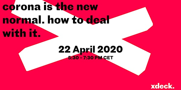 VIRTUAL EVENT:  "corona is the new normal. how to deal with it." @xdeck