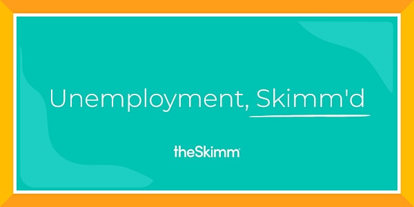 Unemployment, Skimm’d
