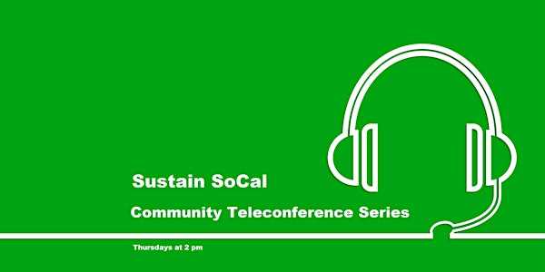 Sustain SoCal Community Teleconference Series