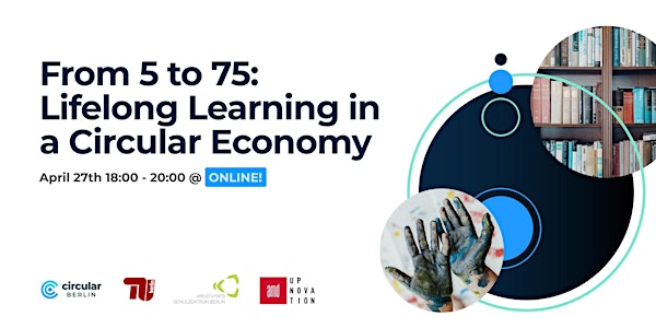 From 5 to 75: Lifelong Learning in a Circular Economy