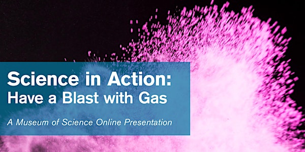 Science in Action : A Blast with Gas!