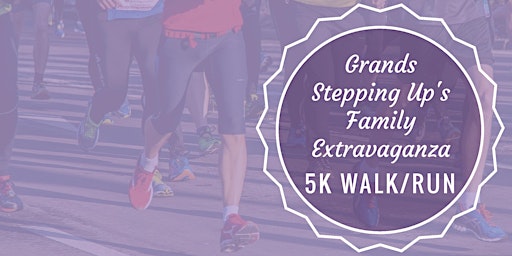 POSTPONED: Grands Stepping Up's Family Extravaganza 5k Walk/Run