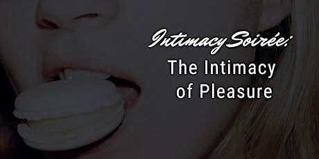 Intimacy Soirée: The Intimacy of Pleasure primary image