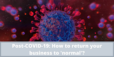 Post-COVID 19: How to return your business to 'normal'? primary image