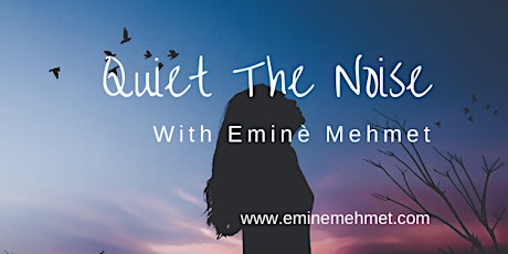 Quiet The Noise With Eminè Mehmet primary image