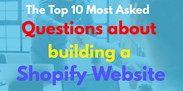 The Top 10 Most asked Questions about building a Shopify Website |MEETUP 29
