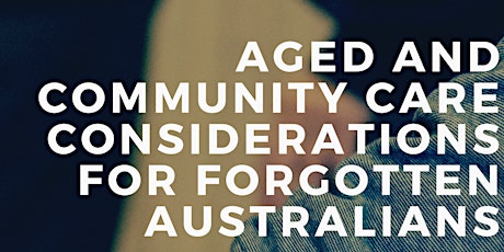Aged and Community Care Considerations for Forgotten Australians Roundtable primary image