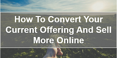 How to Convert your Current Offering and Sell More primary image