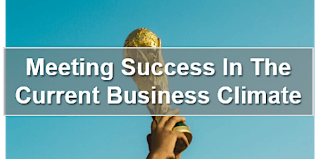 Creating Success In The Current Business Climate primary image