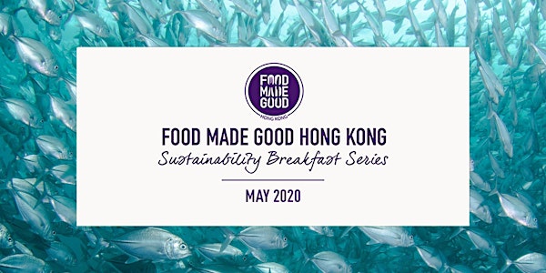 Food Made Good Hong Kong May Sustainability Breakfast Series Webinar