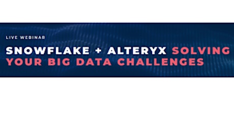 Snowflake + Alteryx Solving Your Big Data Challenges primary image