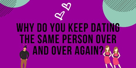 Why You Keep Dating The Same Person Over and Over Again — FREE Webinar primary image