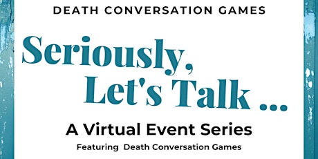 Seriously, Let's Talk!  A Death Conversation Game Series primary image