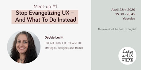 Immagine principale di Meet-up #1 | Debbie Levitt - Stop Evangelizing UX - And What To Do Instead 
