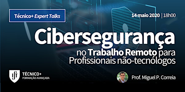 Técnico+ Expert Talks: Cibersegurança no Trabalho Remoto