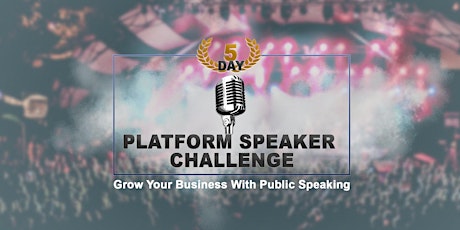Platform Speaker Challenge - Grow Your Business With Public Speaking primary image