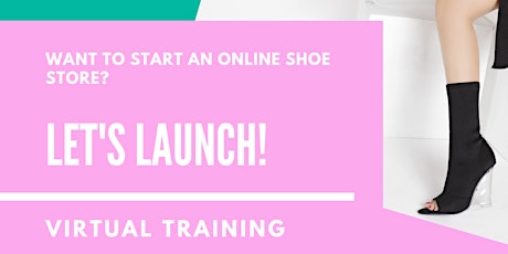 The Launch!  Start Your Online Shoe Business primary image