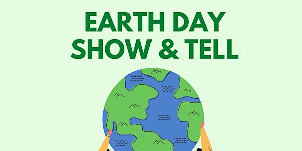 Earth Week Show & Tell