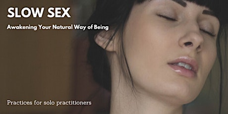 Slow Sex: Awakening Your Natural Way of Being - Solo Practice primary image