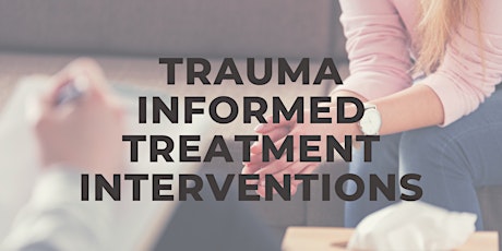 Trauma Informed Treatment Interventions