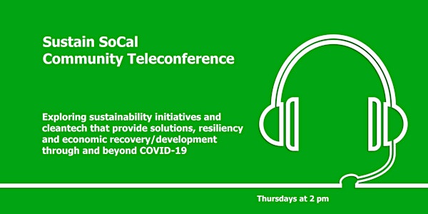 Sustain SoCal Community Teleconference Series - Thursdays at 2 pm