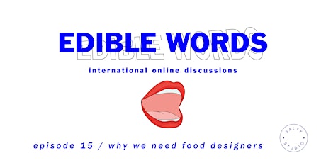Edible Words - Episode 15 / Why we need food designers primary image