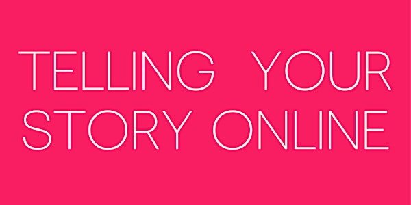 'Telling Your Story Online' - Virtual Workshop via zoom.us