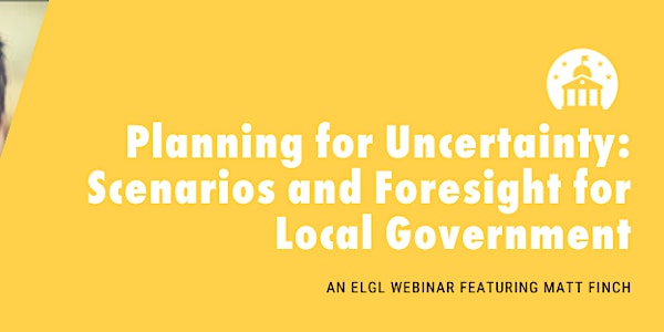 Planning for Uncertainty: Scenarios and Foresight for Local Government
