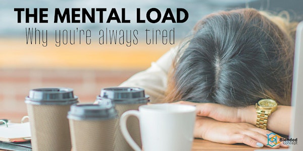 The Mental Load - Why you're always tired (and what to do about it)