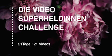 Hauptbild für DIE 21-TAGE VIDEO SUPERHELDINNEN-CHALLENGE